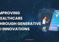Improving Healthcare Through Generative AI Innovations