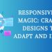 Responsive Web Magic: Crafting Designs that Adapt and Impress
